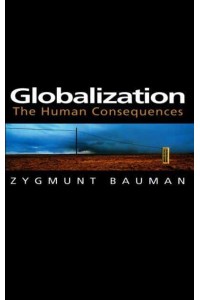 Globalization The Human Consequences - Themes for the 21st Century