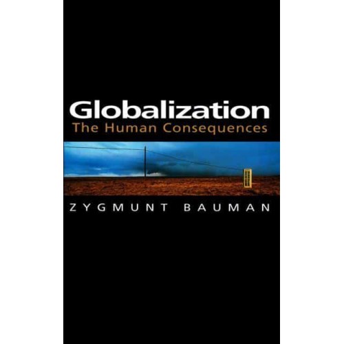 Globalization The Human Consequences - Themes for the 21st Century