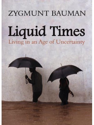 Liquid Times Living in an Age of Uncertainty