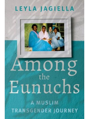 Among the Eunuchs A Muslim Transgender Journey