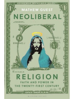 Neoliberal Religion Faith and Power in the Twenty-First Century