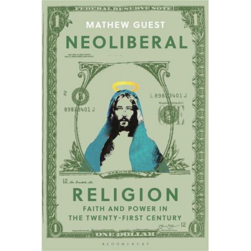 Neoliberal Religion Faith and Power in the Twenty-First Century