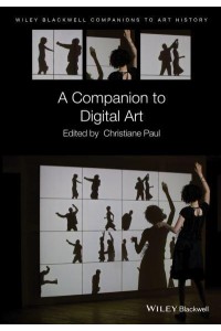 A Companion to Digital Art - Wiley Blackwell Companions to Art History