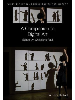 A Companion to Digital Art - Wiley Blackwell Companions to Art History