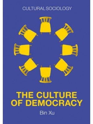 The Culture of Democracy A Sociological Approach to Civil Society - Cultural Sociology