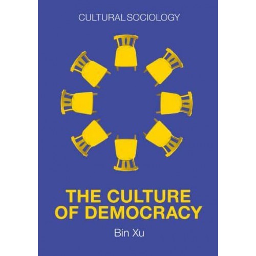 The Culture of Democracy A Sociological Approach to Civil Society - Cultural Sociology
