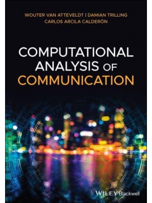 Computational Analysis of Communication A Practical Introduction to the Analysis of Texts, Networks, and Images With Code Examples in Python and R