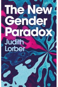 The New Gender Paradox Fragmentation and Persistence of the Binary