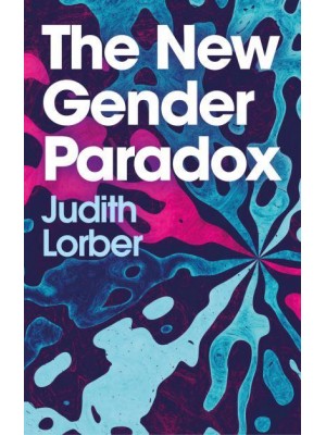 The New Gender Paradox Fragmentation and Persistence of the Binary