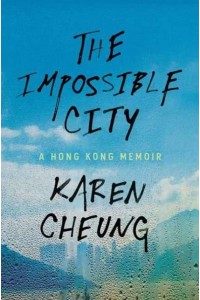 The Impossible City A Hong Kong Memoir