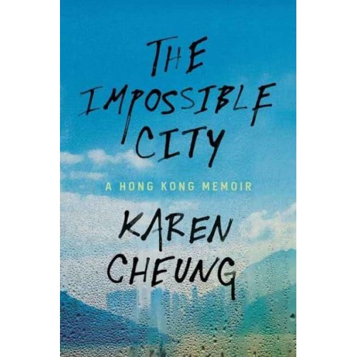 The Impossible City A Hong Kong Memoir