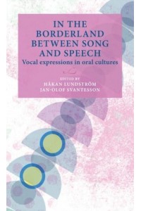 In the Borderland Between Song and Speech Vocal Expressions in Oral Cultures - Lund University Press