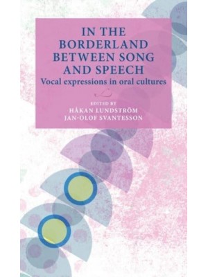 In the Borderland Between Song and Speech Vocal Expressions in Oral Cultures - Lund University Press