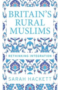 Britain's Rural Muslims Rethinking Integration - Manchester University Press