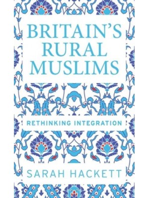 Britain's Rural Muslims Rethinking Integration - Manchester University Press