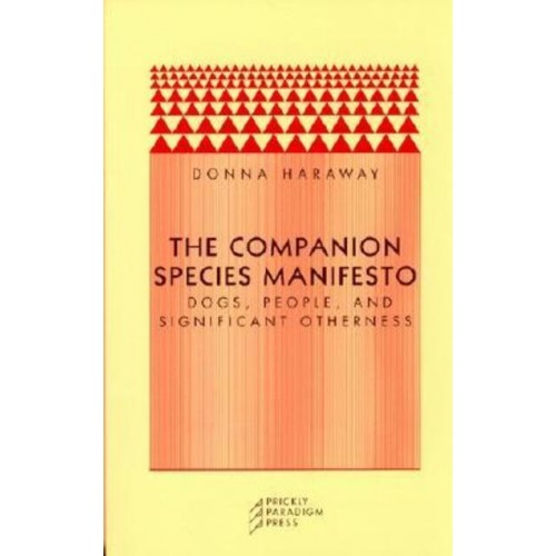 The Companion Species Manifesto Dogs, People, and Significant Otherness