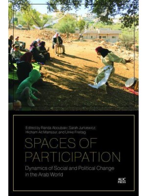 Spaces of Participation Dynamics of Social and Political Change in the Arab World