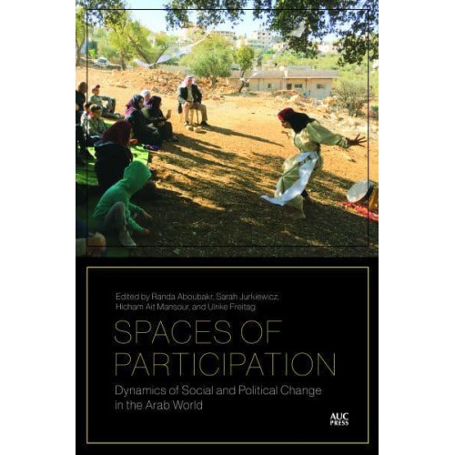 Spaces of Participation Dynamics of Social and Political Change in the Arab World