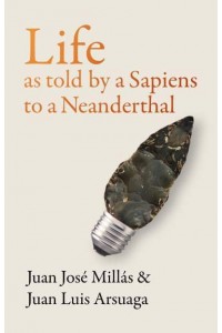 Life as Told by a Sapiens to a Neanderthal