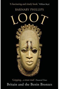 Loot Britain and the Benin Bronzes