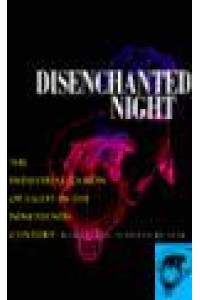 Disenchanted Night The Industrialization of Light in the Nineteenth Century