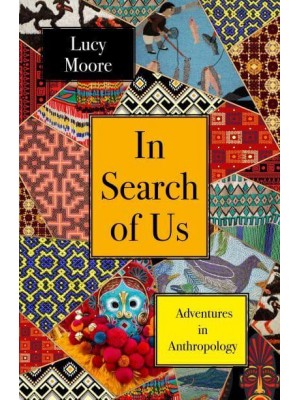 In Search of Us Adventures in Anthropology