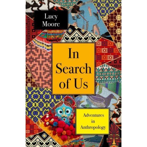 In Search of Us Adventures in Anthropology