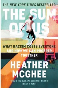 The Sum of Us What Racism Costs Everyone and How We Can Prosper Together