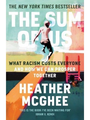 The Sum of Us What Racism Costs Everyone and How We Can Prosper Together