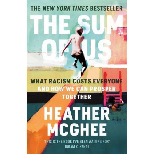The Sum of Us What Racism Costs Everyone and How We Can Prosper Together