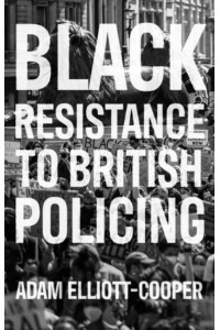 Black Resistance to British Policing - Racism, Resistance and Social Change