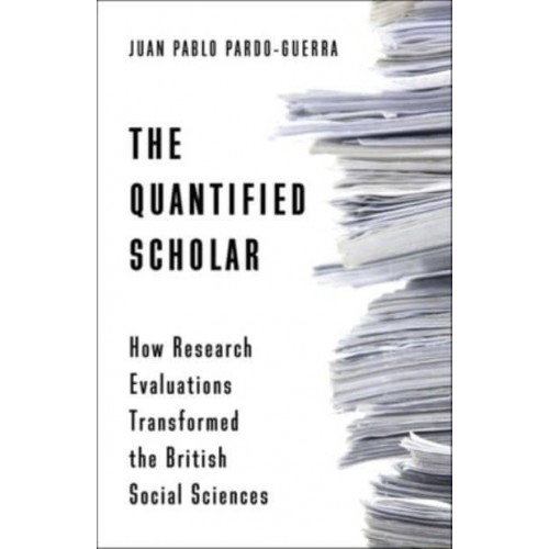 The Quantified Scholar How Research Evaluations Transformed the British Social Sciences