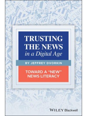 Trusting the News in a Digital Age Toward a 'New' News Literacy