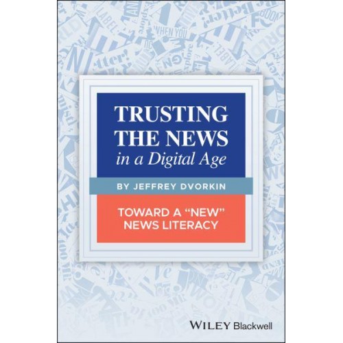 Trusting the News in a Digital Age Toward a 'New' News Literacy