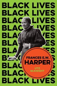 Frances E.W. Harper A Call to Conscience - Black Lives