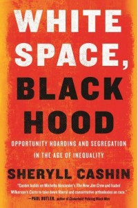 White Space, Black Hood Opportunity Hoarding and Segregation in the Age of Inequality