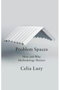 Problem Spaces How and Why Methodology Matters