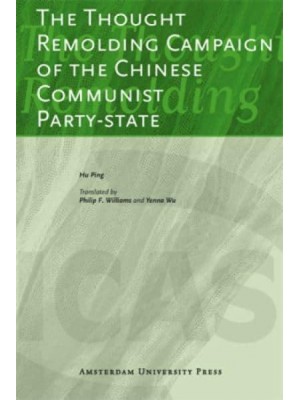 The Thought Remolding Campaign of the Chinese Communist Party-State - ICAS Publications Series