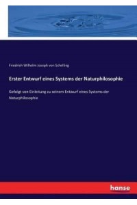 Erster Entwurf eines Systems der Naturphilosophie :Gefolgt von Einleitung zu seinem Entwurf eines Systems der Naturphilosophie