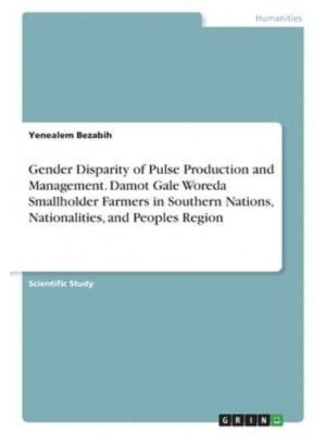 Gender Disparity of Pulse Production and Management. Damot Gale Woreda Smallholder Farmers in Southern Nations, Nationalities, and Peoples Region