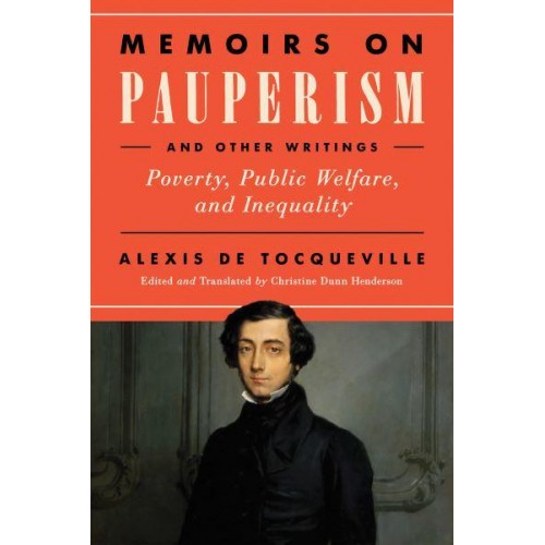 Memoirs on Pauperism and Other Writings Poverty, Public Welfare, and Inequality