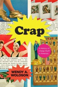 Crap A History of Cheap Stuff in America