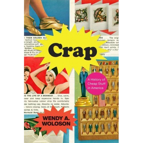 Crap A History of Cheap Stuff in America