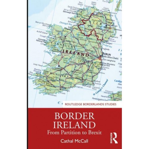 Border Ireland From Partition to Brexit - Routledge Borderlands Studies