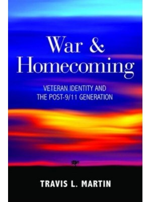 War and Homecoming Veteran Identity and the Post-9/11 Generation