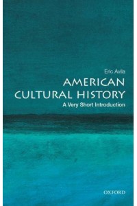 American Cultural History A Very Short Introduction - Very Short Introductions