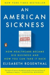 An American Sickness How Healthcare Became Big Business and How You Can Take It Back