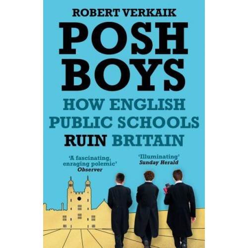 Posh Boys How English Public Schools Ruin Britain
