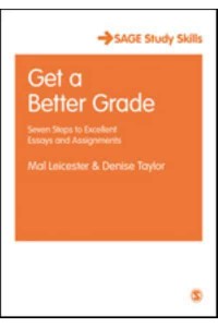 Get a Better Grade: Seven Steps to Excellent Essays and Assignments - SAGE Study Skills