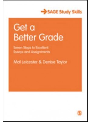 Get a Better Grade: Seven Steps to Excellent Essays and Assignments - SAGE Study Skills
